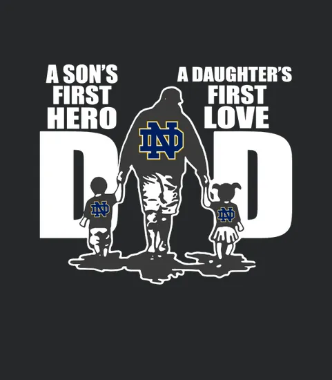 Notre Dame Fighting Irish Dad A Sons First Hero A Daughters First Love