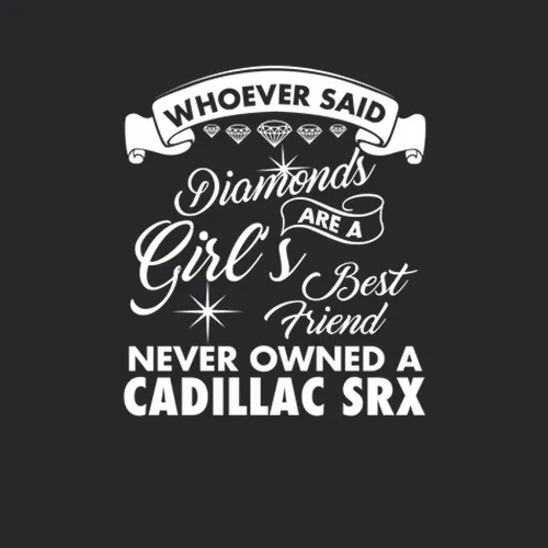 Cadillac Srx Whoever Said Diamonds Are A Girls Best Friend Proud Car Owners