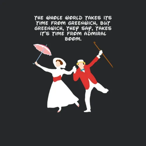 Mary Poppins Bert And Mary Greenwich Takes Its Time From Admiral Boom Favorite Movie Quotes