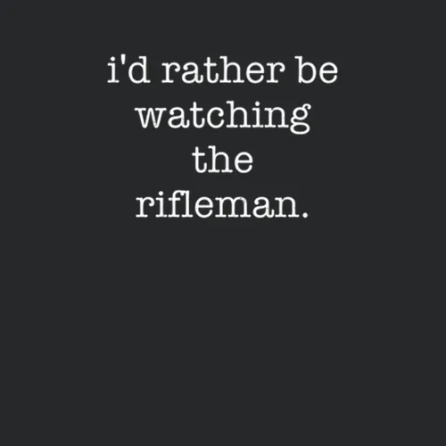Rather Be Watching The Rifleman Tv Show