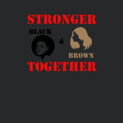 Stronger Together Black And Brown Unity Equality Protest Supporter T S