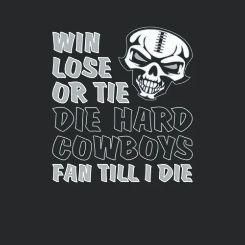 Win Lose Or Tie Die Hard Cowboys Fan Until I Die Dallas Cowboys Team Colors