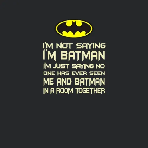 Im Not Saying Im Batman